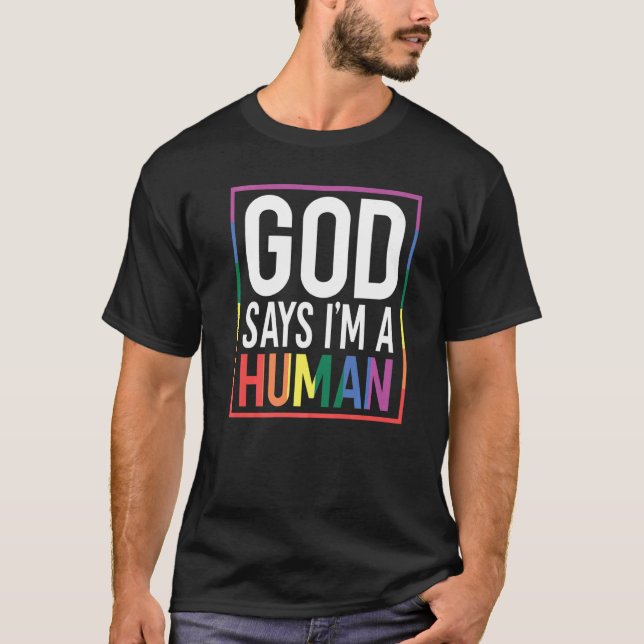 God Say's I'm A Human LGBTQ Equality Rainbow Pride T-Shirt (Front)