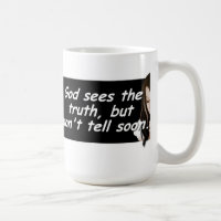 God sees the truth, but wont tell soon. Coffee mug