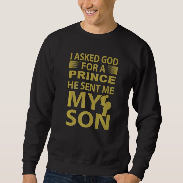 God Sent Me My Son, A Prince Fathers Day  Christia Sweatshirt (Front)