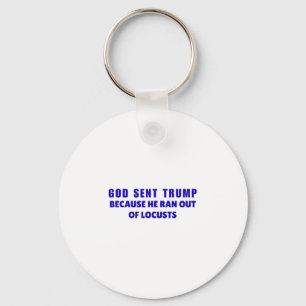 God Sent Trump Because He Ran Out Of Locusts Anti- Key Ring