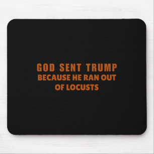 God Sent Trump Because He Ran Out Of Locusts Anti- Mouse Pad
