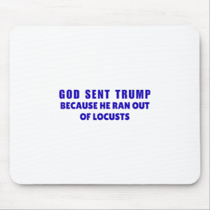 God Sent Trump Because He Ran Out Of Locusts Anti- Mouse Pad