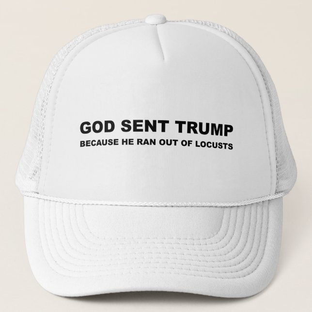 God Sent Trump Because He Ran Out Of Locusts Trucker Hat (Front)