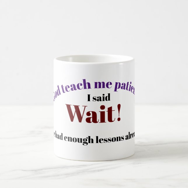 God teach me patience coffee mug (Center)