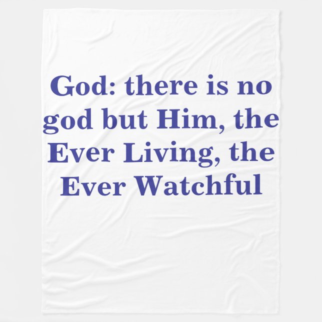 God: there is no god but Him, the Ever Living,  Fleece Blanket (Front)