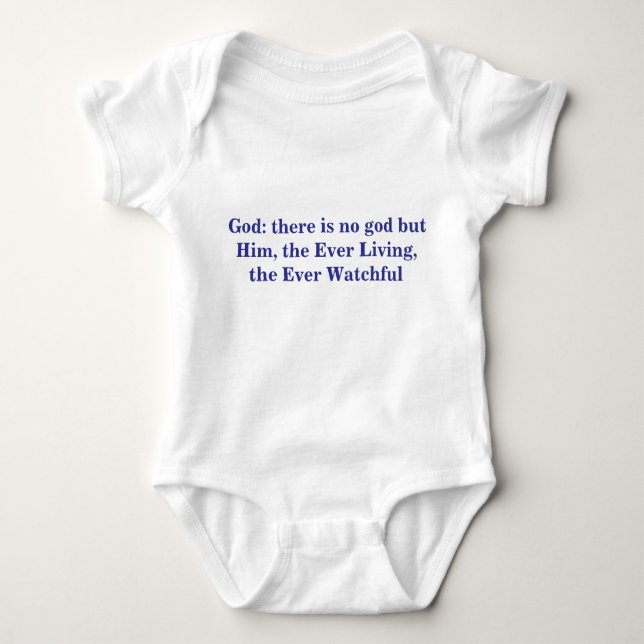 God: there is no god but Him, the Ever Living, the Baby Bodysuit (Front)