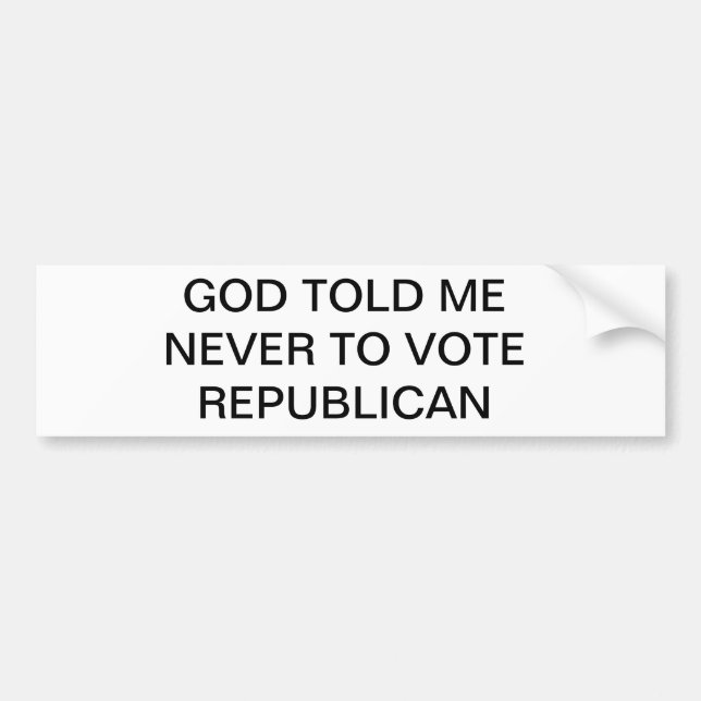 GOD TOLD ME NEVER TO VOTE REPUBLICAN BUMPER STICKER (Front)