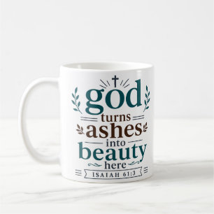 God Turns Ashes Into Beauty Here Biblical Quote Coffee Mug