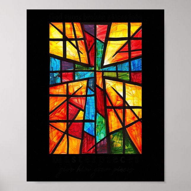 God Turns Broken Pieces Into Masterpieces Give Him Poster (Front)