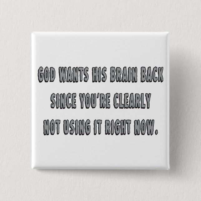 God Wants His Brain Back... 15 Cm Square Badge (Front)