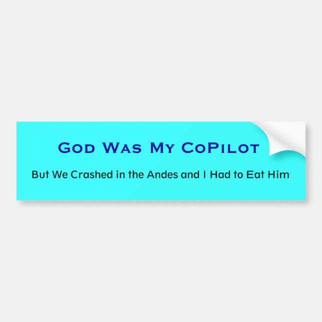 God Was My CoPilot, But We Crashed in the Andes... Bumper Sticker (Front)