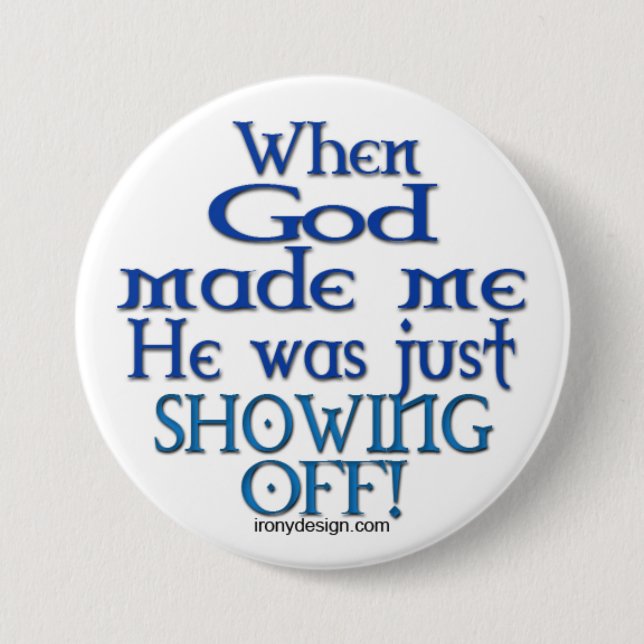 God Was Showing Off Saying 7.5 Cm Round Badge (Front)