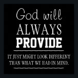 God will always provide Poster<br><div class="desc">This poster reads " God will always provide it just might look different than what we had in mind."</div>