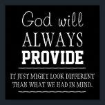 God will always provide Poster<br><div class="desc">This poster reads " God will always provide it just might look different than what we had in mind."</div>