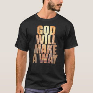 God Will Make A Way Christian Faith  T-Shirt