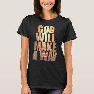 God Will Make A Way Christian Faith  T-Shirt