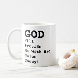 "GOD Will Provide Me With Big Sales Today!" -   Coffee Mug