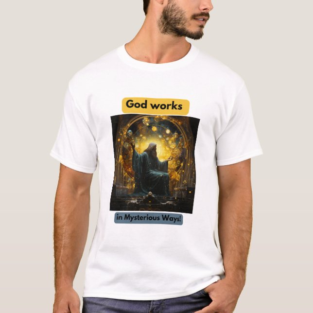 God works in Mysterious Ways! T-Shirt (Front)