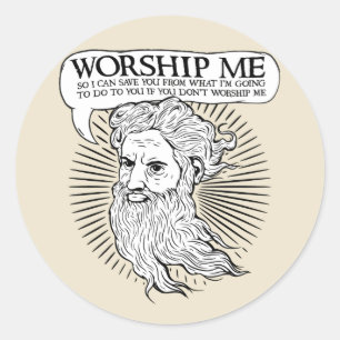 God: Worship me so I can save you from me Classic Round Sticker