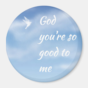 God You're So Good to Me Inspirational Quote Magnet