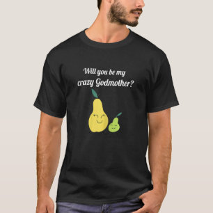 Godchild Niece Will You Be My Crazy Godmother T-Shirt