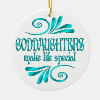 Goddaughters Make Life Special Ceramic Ornament