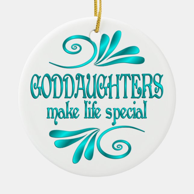 Goddaughters Make Life Special Ceramic Ornament (Front)
