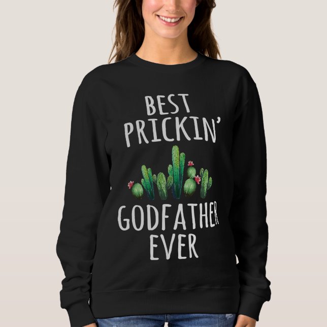 Godfather Best Prickin Ever   Cactus Sweatshirt (Front)