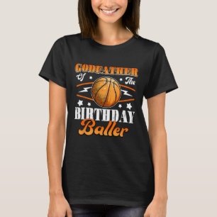 Godfather Of The Birthday Baller Basketball Father T-Shirt