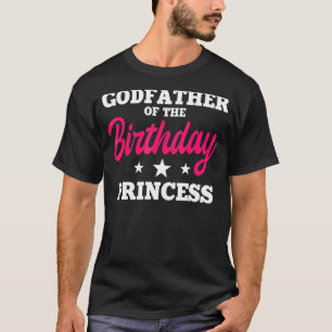 Godfather Of The Birthday Princess Party Bday Cele T-Shirt