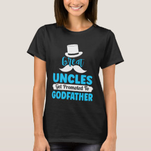 Godfather Proposal Great Uncle Promoted to from Go T-Shirt