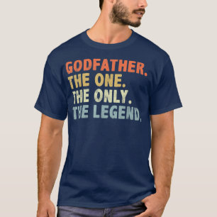 Godfather The One Only Legend Funny Fathers Day fo T-Shirt