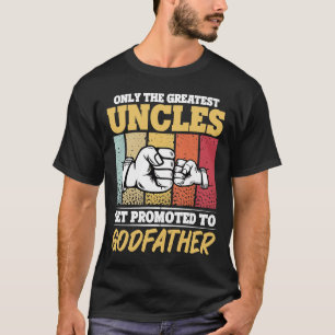 Godfather the Only Best Uncles Get Promoted to God T-Shirt