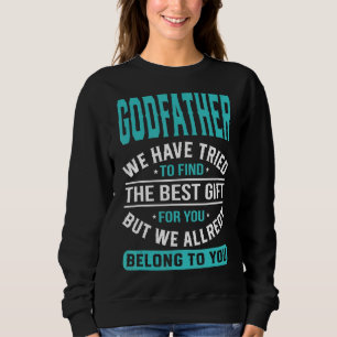 Godfather We Have Tried To Find The Best Father's Sweatshirt