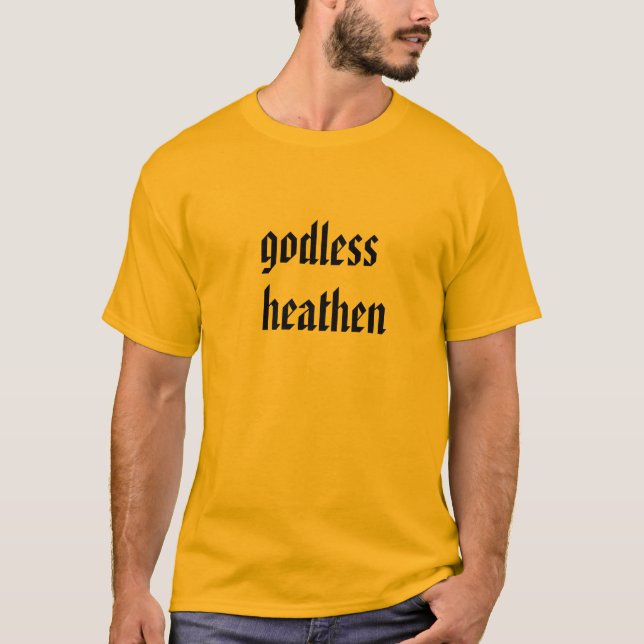 godless heathen T-shirt (Front)