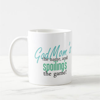 Godmom's the Name, and Spoiling's the Game Coffee Mug