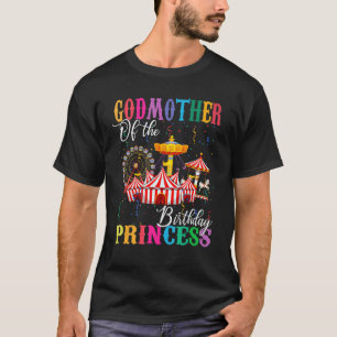 Godmother of Birthday Princess Girl Circus Birthda T-Shirt