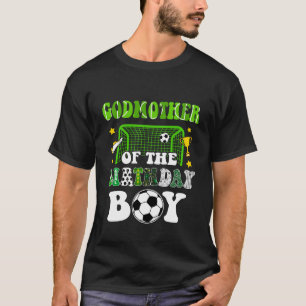 Godmother Of The Birthday Boy Soccer Family Party  T-Shirt