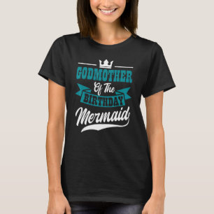 Godmother Of The Birthday Mermaid Party Bday Celeb T-Shirt
