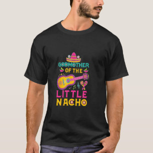 Godmother Of The Little Nacho Mexican Theme 1st Bd T-Shirt