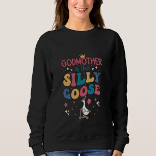 Godmother Of The Silly Goose 1st Birthday Girl Fam Sweatshirt