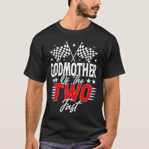 Godmother Of The Two Fast Second Birthday Racing C T-Shirt