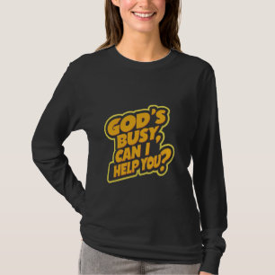 God's Busy, Can I Help You ------ T-Shirt