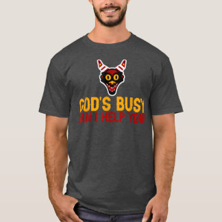 Gods Busy, Can I Help You  T-Shirt