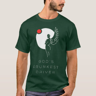 Gods Drunkest Driver family T-Shirt