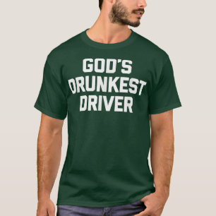 Gods Drunkest DriverFunny Saying Novelty Drunk Dri T-Shirt