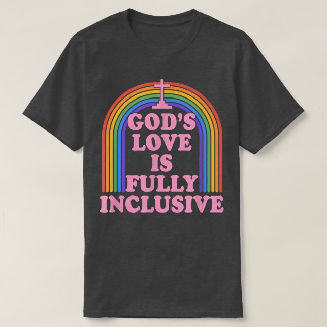 Gods Love Is Fully Inclusive Christian Lgbtq Gay R T-Shirt (Design Front)