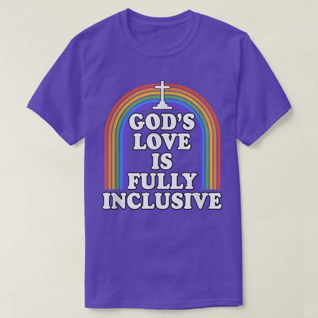 God's Love Is Fully Inclusive Christian LGBTQ Gay  T-Shirt (Design Front)