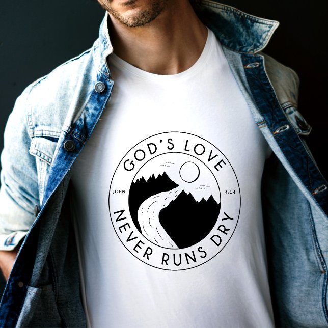 God's Love Never Runs Dry Bible Verse John 4:14 T-Shirt (Creator Uploaded)