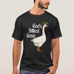 God's Silliest Goose Funny Duck Lovers T-Shirt